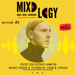 Mixology #8 – Focus Richie Hawtin + House Mix by Ysun & Techno Mix by 2 Speed