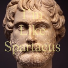 I'm Like Spartacus