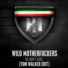 Wild Motherfuckers - We Don't Care (Tom Walker edit)