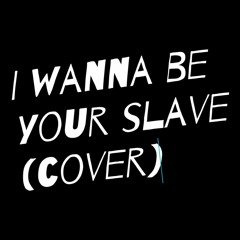 I Wanna Be Your Slave (cover)