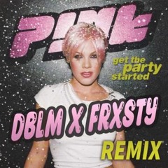 Pink - Get The Party Started (DBLM X FRXSTY REMIX)