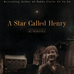 [Download] KINDLE 🎯 A Star Called Henry by  Roddy Doyle [EBOOK EPUB KINDLE PDF]