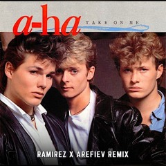 A-HA - Take On Me (Ramirez x Arefiev Remix)