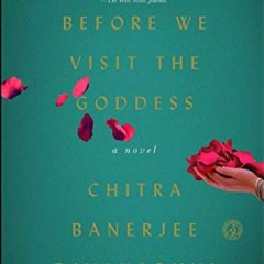 VIEW [EPUB KINDLE PDF EBOOK] Before We Visit the Goddess: A Novel by  Chitra Banerjee