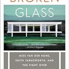 [VIEW] PDF 💓 Broken Glass: Mies van der Rohe, Edith Farnsworth, and the Fight Over a
