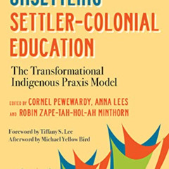 ACCESS EPUB 📧 Unsettling Settler-Colonial Education: The Transformational Indigenous