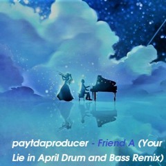 Friend A (Your Lie In April Drum And Bass Remix)