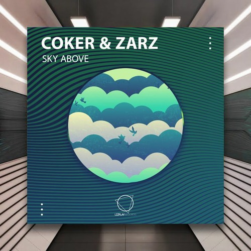 Coker & Zarz - Sky Above [Lizplay Records] PREMIERE