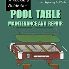 Open PDF A Rookie's Guide to Pool Table Maintenance and Repair: A Manual to Assemble, Re-cover, Re-c
