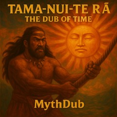 Tama-nui-te-rā: The Dub of Time