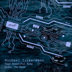 Michael Zuckermann - Your Beautiful Body Under The Rain (Radio Mix)