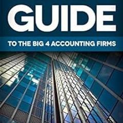 GET PDF 📩 The Complete Beginner's Guide To The Big 4 Accounting Firms: Learn Everyth