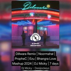 Dillwara Remix | Noormahal | PropheC | Ezu | Bhangra Love Mashup 2024 | DJ Micky | 7 days