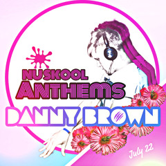 NU SKOOL ANTHEMS | JULY 22 | MIXED BY DANNY BROWN