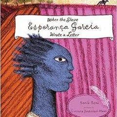 [Access] EBOOK 📨 When the Slave Esperança Garcia Wrote a Letter by Sonia Rosa,Lucian
