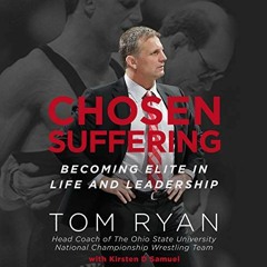 [ACCESS] [EPUB KINDLE PDF EBOOK] Chosen Suffering: Becoming Elite in Life and Leaders