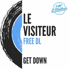 Le Visiteur - Get Down (Original) *FREE Download*
