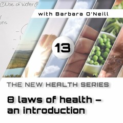 13. The Eight Laws Of Health - An Introduction, by Barbara O'Neill