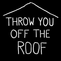 Throw You Off the Roof