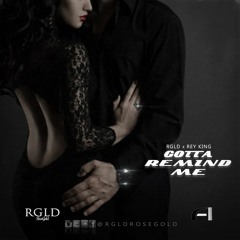 RGLD x Rey King - Gotta Remind Me