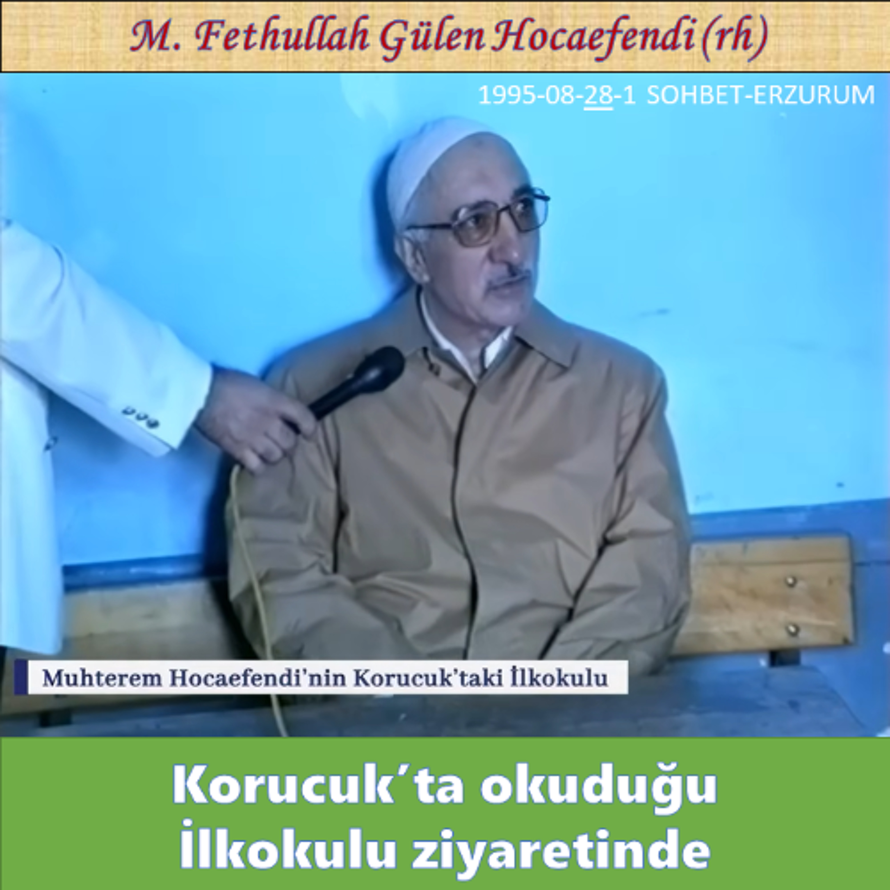 1995-08-28-1 SOHBET-ERZURUM - Korucuk’ta okuduğu İlkokulu ziyaretinde - M. F. Gülen Hocaefendi