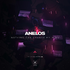 ANELOS - Nothing Can Change My Mind
