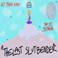 the DJ: SLuTMoUtH "the last slutbender" mixx