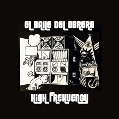 EL BAILE DEL OBRERO - HIGH FREKUENCY
