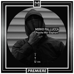 PREMIERE | Mirko Pallucca - Psycho War Elephant [ITU1234]