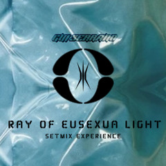 RAY OF EUSEXUA LIGHT - SETMIX EXPERIENCE