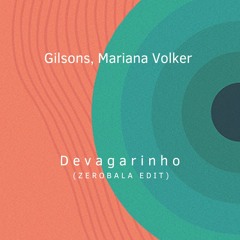 Os Gilsons, Mariana Volker - Devagarinho (ZEROBALA Edit)