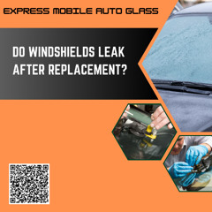 Do Windshields Leak After Replacement?