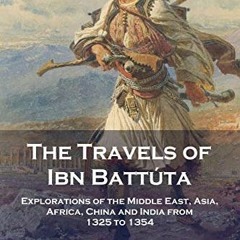 Open PDF The Travels of Ibn Battúta: Explorations of the Middle East, Asia, Africa, China and India