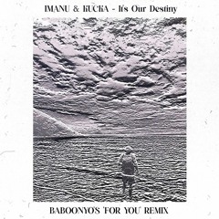 IMANU & KUČKA - It's Our Destiny (Baboonyo's 'For You' Remix)