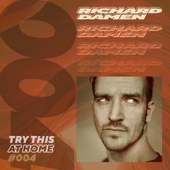Richard Damen - Try This At Home [#004]