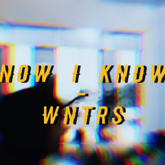 WNTRS - NOW I KNOW