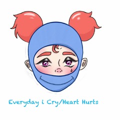Everyday I CryHeart Hurts