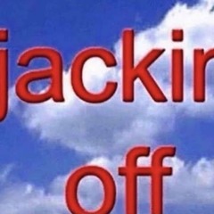 JERK!!!