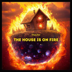 The House is on Fire