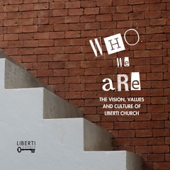 Who We Are: The Vision, Values and Culture of Liberti Church
