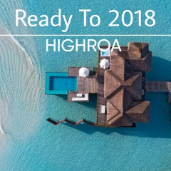 HIGHROA - Ready To 2018