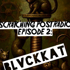 Scratching Post Radio ~ Episode 2: BLVCKKAT