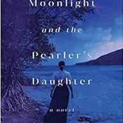 DOWNLOAD PDF 🎯 Moonlight and the Pearler's Daughter by Lizzie Pook PDF EBOOK EPUB KI
