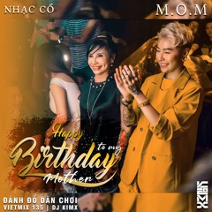 M.O.M --- DJ KIMX --- HPBD TO MY MOTHER --- NHẠC CỔ ĐÁNH ĐỔ RÂN CHƠI --- VIETMIX 135