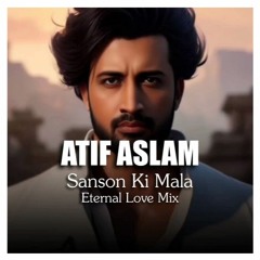 Atif Aslam - Sanson Ki Mala - Eternal Love Mix - AI Cover - AIM VIBES
