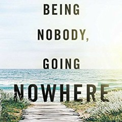 [View] [EPUB KINDLE PDF EBOOK] Being Nobody, Going Nowhere: Meditations on the Buddhist Path by  Ayy
