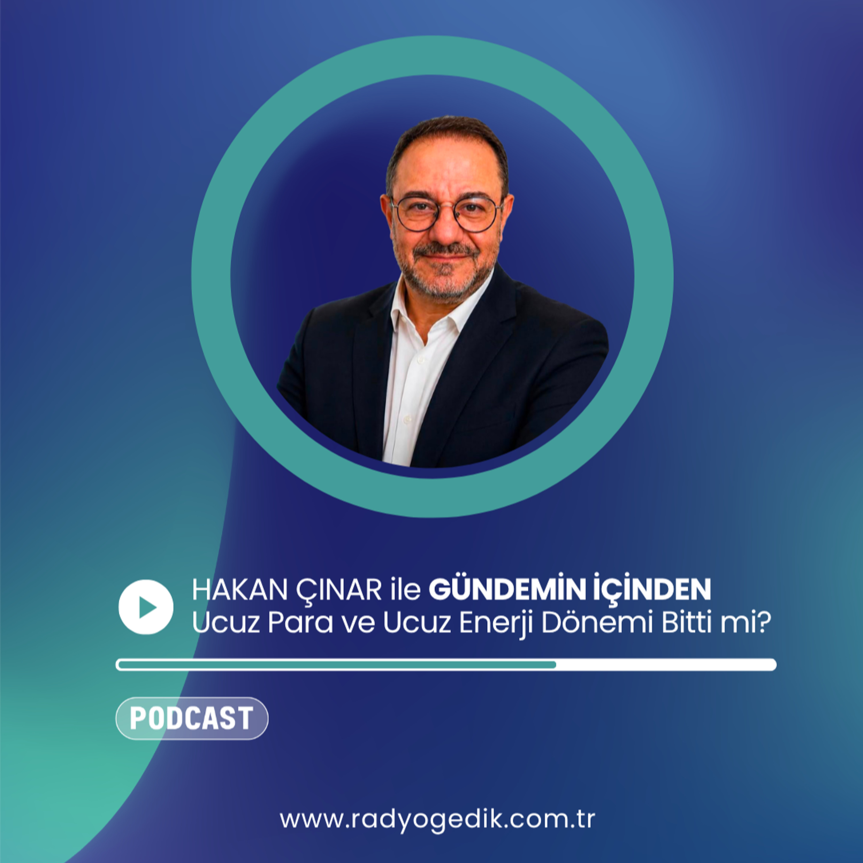 HAKAN ÇINAR İLE GÜNDEMİN İÇİNDEN - Ucuz Para ve Ucuz Enerji Dönemi Bitti mi? episode artwork