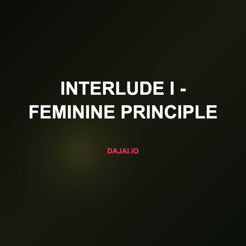 Interlude I - Feminine Principle