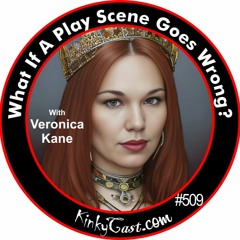 #509 - What If A Play Scene Goes Wrong? - With Veronica Kane