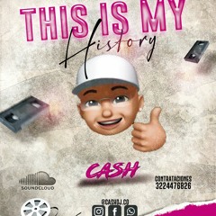 THIS IS MY HISTORY- CASH DJ